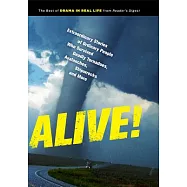 Alive!: Extraordinary Stories of Ordinary People Who Survived Deadly Tornadoes, Avalanches, Shipwrecks and More
