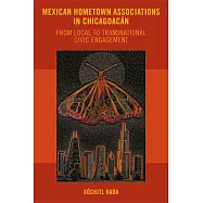 Mexican Hometown Associations in Chicagoacan: From Local to Transnational Civic Engagement