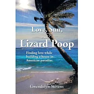 Love, Sun, and Lizard Poop: Finding Love in the Age of Medicare While Building a Home in American Paradise