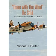 Gone With the Wind, He Said: The Cold Case Search for My Missing-in-action Airman Brother
