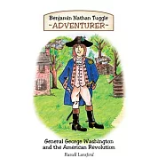 Benjamin Nathan Tuggle: Adventurer: General George Washington and the American Revolution
