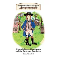 Benjamin Nathan Tuggle: Adventurer: General George Washington and the American Revolution