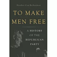 To Make Men Free: A History of the Republican Party