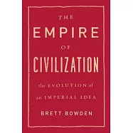 The Empire of Civilization: The Evolution of an Imperial Idea