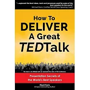How to Deliver a Great TED Talk: Presentation Secrets of the World’s Best Speakers