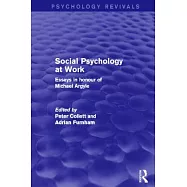 Social Psychology at Work (Psychology Revivals): Essays in Honour of Michael Argyle