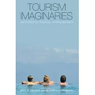 Tourism Imaginaries: Anthropological Approaches. Edited by Noel B. Salazar and Nelson H.H. Graburn