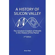 A History of Silicon Valley: The Greatest Creation of Wealth in the History of the Planet
