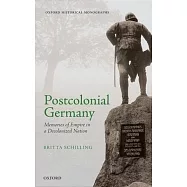 Postcolonial Germany: Memories of Empire in a Decolonized Nation