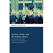 Justice, Unity, and the Hidden Christ: The Theopolitical Complex of the Social Justice Approach to Ecumenism in Vatican II