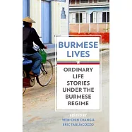 Burmese Lives: Ordinary Life Stories Under the Burmese Regime
