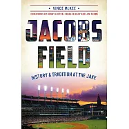 Jacobs Field: History and Tradition at the Jake