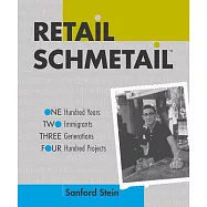 Retail Schmetail: One Hundred Years, Two Immigrants, Three Generations, Four Hundred Projects