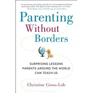Parenting Without Borders: Surprising Lessons Parents Around the World Can Teach Us