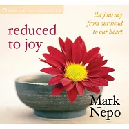Reduced to Joy: The Journey from Our Head to Our Heart
