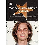 The Matthew Gray Gubler Handbook: Everything You Need to Know About Matthew Gray Gubler