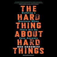 The Hard Thing About Hard Things: Building a Business When There Are No Easy Answers; Library Edition
