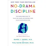 No-Drama Discipline: The Whole-Brain Way to Calm the Chaos and Nurture Your Child&rsquo;s Developing Mind