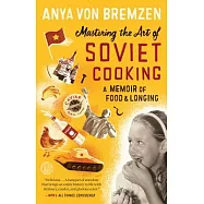 Mastering the Art of Soviet Cooking: A Memoir of Food and Longing
