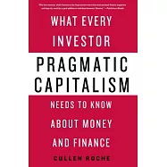 Pragmatic Capitalism: What Every Investor Needs to Know About Money and Finance