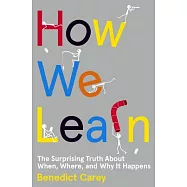 How We Learn: The Surprising Truth About When, Where, and Why It Happens
