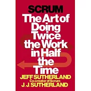 Scrum: The Art of Doing Twice the Work in Half the Time