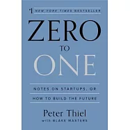 Zero to One: Notes on Startups, or How to Build the Future