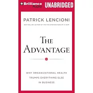 The Advantage: Why Organizational Health Trumps Everything Else in Business