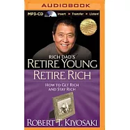 Rich Dad&rsquo;s Retire Young Retire Rich: How to Get Rich and Stay Rich