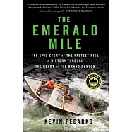 The Emerald Mile: The Epic Story of the Fastest Ride in History Through the Heart of the Grand Canyon