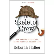 The Skeleton Crew: How Amateur Sleuths Are Solving America&rsquo;s Coldest Cases