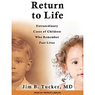 Return to Life: Extraordinary Cases of Children Who Remember Past Lives