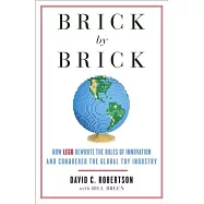 Brick by Brick: How Lego Rewrote the Rules of Innovation and Conquered the Global Toy Industry
