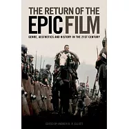 The Return of the Epic Film: Genre, Aesthetics and History in the Twenty-First Century