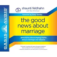 The Good News About Marriage: debunking discouraging myths about marriage and divorce