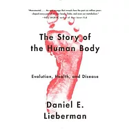 The Story of the Human Body: Evolution, Health, and Disease