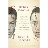 Brave Genius: A Scientist, a Philosopher, and Their Daring Adventures from the French Resistance to the Nobel Prize