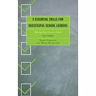 5 Essential Skills for Successful School Leaders: Moving from Good to Great