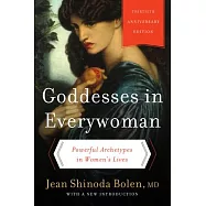Goddesses in Everywoman: Powerful Archetypes in Women&rsquo;s Lives