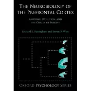 The Neurobiology of the Prefrontal Cortex: Anatomy, Evolution, and the Origin of Insight