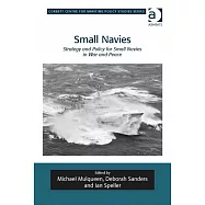 Small Navies: Strategy and Policy for Small Navies in War and Peace. Edited by Michael Mulqueen, Deborah Sanders and