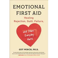 Emotional First Aid: Healing Rejection, Guilt, Failure, and Other Everyday Hurts