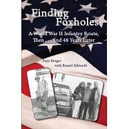 Finding Foxholes: A World War II Infantry Route, Then...and 48 Years Later