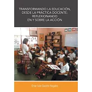 Transformando la educación, desde la práctica docente: reflexionando en y sobre la acción