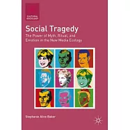Social Tragedy: The Power of Myth, Ritual, and Emotion in the New Media Ecology