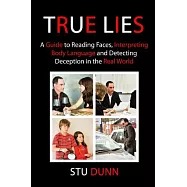 True Lies: A Guide to Reading Faces, Interpreting Body Language and Detecting Deception in the Real World