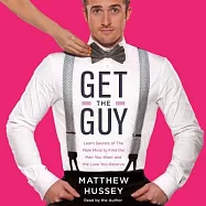 Get the Guy: Learn Secrets of the Male Mind to Find the Man You Want and the Love You Deserve: Library Edition