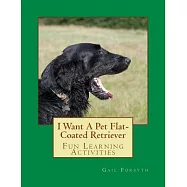 I Want a Pet Flat-Coated Retriever