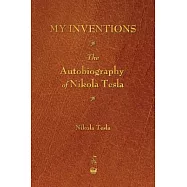 My Inventions: The Autobiography of Nikola Tesla