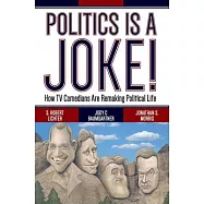 Politics Is a Joke!: How TV Comedians Are Remaking Political Life